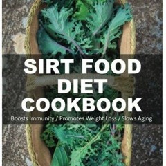 Get [KINDLE PDF EBOOK EPUB] Sirt Food Diet Cookbook: 60+ Sirt Food Diet Recipes, Glut