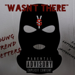 "WASNT THERE" E.C. LOTTABANDS x JAYTHEKiNG