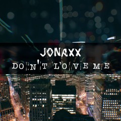 Jonaxx - Don't Love Me