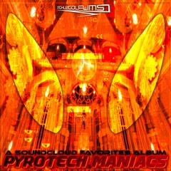 Pyrotech Maniacs [a SoundCloud favorites album]