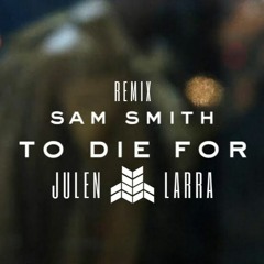 Sam Smith - To Die For (Julen Larra Remix) *FREE DOWNLOAD
