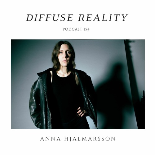 Diffuse Reality Podcast 154 : Anna Hjalmarsson