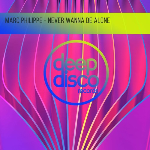 Marc Philippe - Never Wanna Be Alone