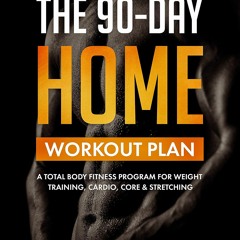 kindle The 90-Day Home Workout Plan: A Total Body Fitness Program for Weight
