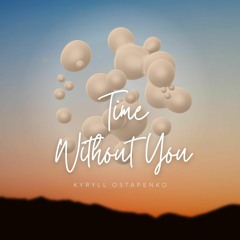 Time Without You - sad & romantic piano music.