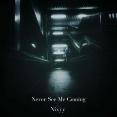 Nixyy - Never See Me Coming