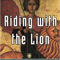 Get EPUB 📬 Riding with the Lion: In Search of Mystical Christianity by Kyriacos C. M