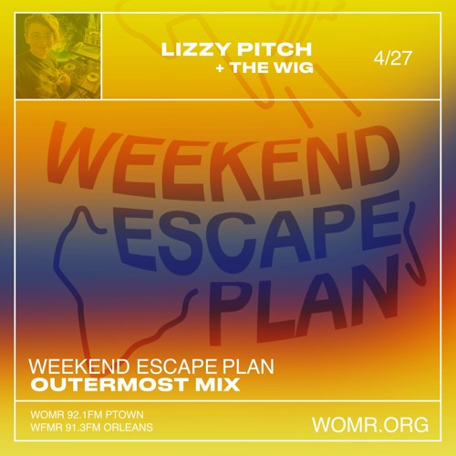 Weekend Escape Plan 39 w/ Lizzy Pitch x WOMR