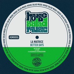 HSMD055 La Matrice - Better Days [House Salad Music]