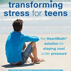 VIEW KINDLE PDF EBOOK EPUB Transforming Stress for Teens: The HeartMath Solution for Staying Cool Un