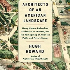 [Read] EPUB KINDLE PDF EBOOK Architects of an American Landscape: Henry Hobson Richar