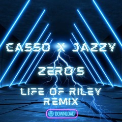 Casso X Jazzy - Zeros (Life Of Riley Remix)FT (Free DL)