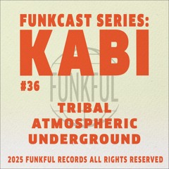 Funkcast 036: kabi • [Tribal, Atmospheric, Underground]