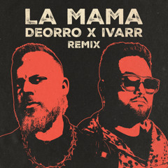 LA MAMA (DEORRO X IVARR REMIX)