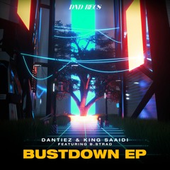 Dantiez & King Saaidi - Bust Down (feat. B.Strad)