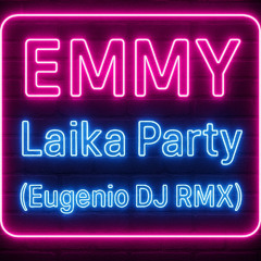 EMMY - Laika Party (Eugenio DJ RMX)