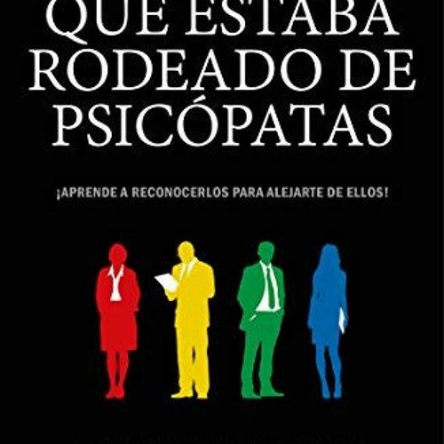 ✔️ [PDF] Download El hombre que estaba rodeado de psicópatas: Descubre a los psicópatas que te