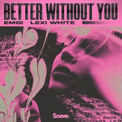 EMDI - Better Without You (ft. Lexi White)