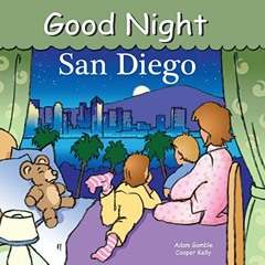 VIEW PDF 💞 Good Night San Diego (Good Night Our World) by  Adam Gamble &  Cooper Kel