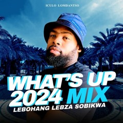 Lebza - What's Up TwentyTwentyFour Mix