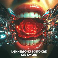 LAENNERTON x BOLTCORE - AYE AMORE
