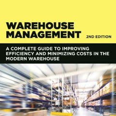READ EBOOK EPUB KINDLE PDF Warehouse Management: A Complete Guide to Improving Effici