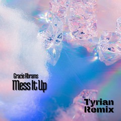 Gracie Abrams - Mess It Up (Tyrian Remix)