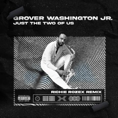 Grover Washington Jr. - Just The Two Of Us [RICHIE ROZEX REMIX]