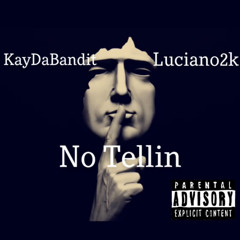 No Tellin ft. KayDaBandit {ig: luciano2k._}