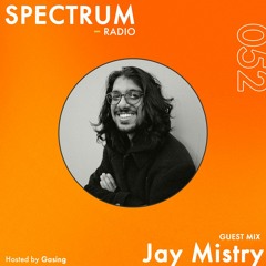 Spectrum Radio #052 ft Jay Mistry