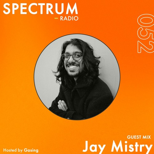 Spectrum Radio #052 ft Jay Mistry