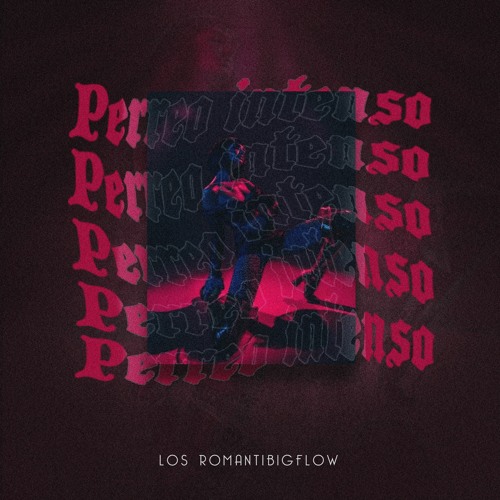 Los Romantibigflow - Perreo Intenso