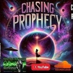CHASING PROPHECY RADIO  JAN 2, 2023 - Exploring The Mysteries Beyond Life!