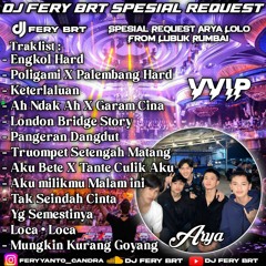 DJ FERY BRT DUGEM ENGKOL HARD SPESIAL REQUEST ARYA LOLO ( VVIP ) HARDMIX FUNGKOT 2023