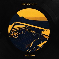 J Lotto x h a r k - Right Now (Don't)