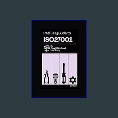 ebook [read pdf] 💖 The Real Easy Guide to ISO27001 get [PDF]