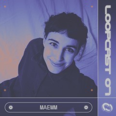 Loopcast 07 - Maemm
