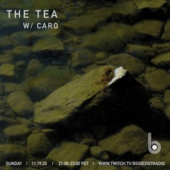 The Tea w/ Caro live on B.Side Radio 11.19.23