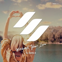 DJ XOR2.0 - Without Your Love