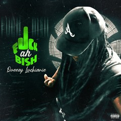 Queezy Luchianie - Fuck ah Bish