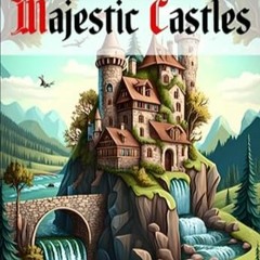 🍴PDF [eBook] Majestic Castles An Adult Coloring Book for Medieval Enthusiasts (Ench 🍴