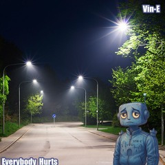 Vin-E Everybody Hurts