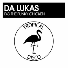 Da Lukas - Do The Funky Chicken (Tropical Disco Records) SNIP