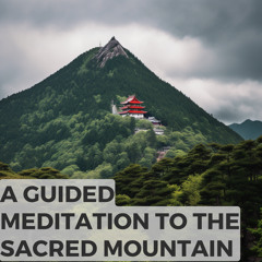 A Guided Meditation to the Sacred Mountain