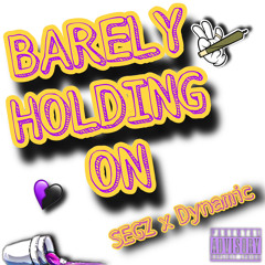 Barely Holding On Ft. Dynamic