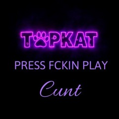 PreSs FckIN Play...cunt