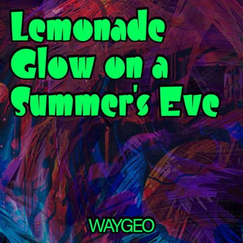 Stream Lemonade Glow on a Summer's Eve by WAYGEO | Listen online for ...