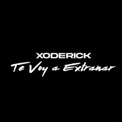 xoderick-te voy a extranar