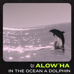 FREE DOWNLOAD: Alow'ha - In The Ocean A Dolphin