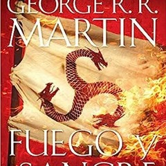 [(Pdf) Book Download] Fuego y sangre / Fire & Blood: 300 Years Before A Game of Thrones (Canció